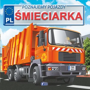 Poznajemy pojazdy Śmieciarka Poznajemy pojazdy Śmieciarka