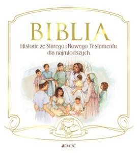 Biblia Historie ze Starego i Nowego Testamentu dla najmłodszych Biblia Historie ze Starego i Nowego Testamentu dla najmłodszych