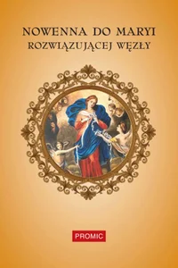Nowenna do Maryi Rozwiązującej Węzły Nowenna do Maryi Rozwiązującej Węzły
