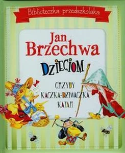 Biblioteczka przedszkolaka Jan Brzechwa dzieciom Biblioteczka przedszkolaka Jan Brzechwa dzieciom