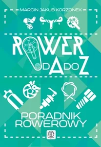 Rower od A do Z Poradnik rowerowy Rower od A do Z Poradnik rowerowy