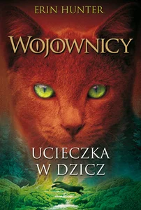Ucieczka w dzicz Wojownicy Tom 1 Ucieczka w dzicz Wojownicy Tom 1