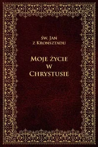Moje życie w Chrystusie Moje życie w Chrystusie