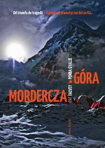 Mordercza góra Relacja najtragiczniejszej katastrofy wspinaczkowej na K2