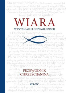 Wiara w pytaniach i odpowiedziach Przewodnik chrześcijanina