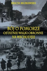 Bój o Pomorze Ostatnie walki obronne na wschodzie