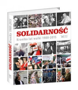 Solidarność Kronika lat walki 1980-2015