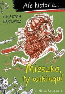 Ale historia Mieszko ty wikingu!
