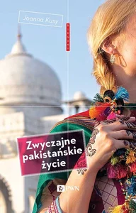 Zwyczajne pakistańskie życie Zapiski z Karaczi Zwyczajne pakistańskie życie Zapiski z Karaczi