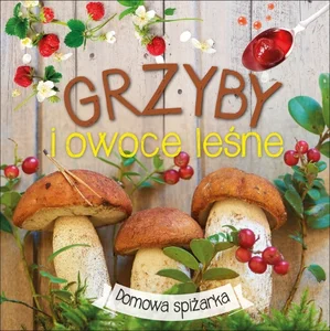 Grzyby i owoce leśne Grzyby i owoce leśne
