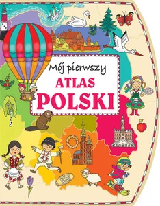 Mój pierwszy atlas Polski Mój pierwszy atlas Polski