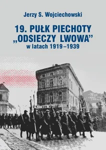 19. Pułk Piechoty Odsieczy Lwowa w latach 1919-1339 19. Pułk Piechoty Odsieczy Lwowa w latach 1919-1339