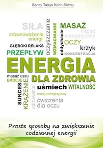 Energia dla zdrowia Proste sposoby co zwiększenie codziennej energii Energia dla zdrowia Proste sposoby co zwiększenie codziennej energii