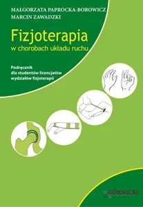 Fizjoterapia w chorobach układu ruchu Podręcznik dla studentów licencjatów wydziałów fizjoterapii