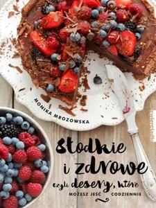 Słodkie i zdrowe czyli desery, które możesz jeść codziennie