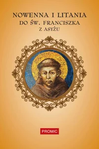Nowenna i litania do św. Franciszka z Asyżu Nowenna i litania do św. Franciszka z Asyżu