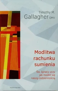 Modlitwa rachunku sumienia Św. Ignacy uczy jak modlić się naszą codziennością