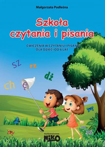 Szkoła czytania i pisania Ćwiczenia w czytaniu i pisaniu dla dzieci od 6 lat