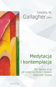 Medytacja i kontemplacja Św. Ignacy uczy jak modląc się Pismem Świętym pokochać Jezusa