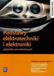 Podstawy elektrotechniki i elektroniki pojazdów samochodowych Podręcznik do nauki zawodów Technik pojazdów samochodowych. Elektromechanik pojazdów samochodowych. Szkoła ponadgimnazjalna