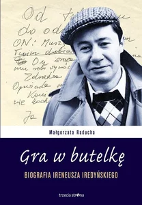 Gra w butelkę Biografia Ireneusza Iredyńskiego Gra w butelkę Biografia Ireneusza Iredyńskiego