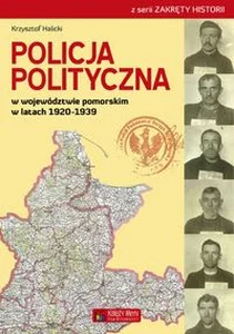 Policja Polityczna w województwie pomorskim w latach 1920-1939 Policja Polityczna w województwie pomorskim w latach 1920-1939