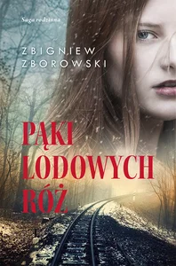 Pąki lodowych róż Saga rodzinna
