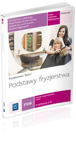 Podstawy fryzjerstwa Fryzjerstwo Podręcznik Część 1 Kwalifikacja A.19 Technik usług fryzjerskich. Szkoła ponadgimnazjalna