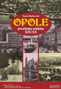 Opole przełomu wieków XIX/XX + plan miasta Opole przełomu wieków XIX/XX + plan miasta