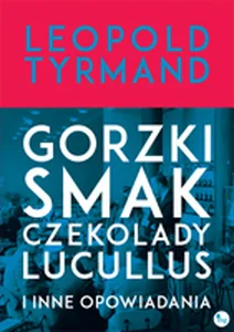 Gorzki smak czekolady Lucullus i inne opowiadania Gorzki smak czekolady Lucullus i inne opowiadania