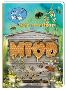 Opowiem ci mamo skąd się bierze miód Opowiem ci mamo skąd się bierze miód