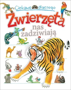 Ciekawe dlaczego Zwierzęta nas zadziwiają Ciekawe dlaczego Zwierzęta nas zadziwiają