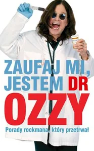 Zaufaj mi jestem dr Ozzy Porady rockmana który przetrwał
