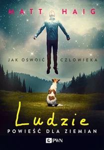 Ludzie Powieść dla ziemian Jak oswoić człowieka Ludzie Powieść dla ziemian Jak oswoić człowieka