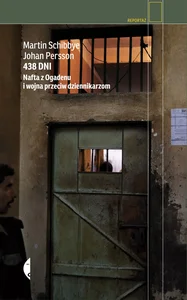438 dni Nafta z Ogadenu i wojna przeciw dziennikarzom