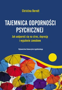 Tajemnica odporności psychicznej Jak uodpornić się na stres, depresje i wypalenie zawodowe