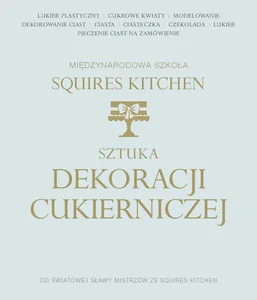 Sztuka dekoracji cukierniczej Międzynarodowa Szkoła Squires Kitchen