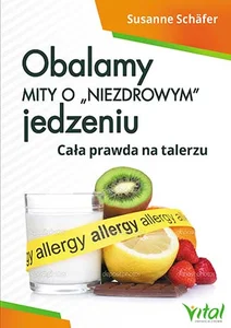 Obalamy mity o „niezdrowym” jedzeniu Cała prawda na talerzu Obalamy mity o „niezdrowym” jedzeniu Cała prawda na talerzu