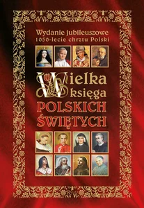 Wielka Ksiega Polskich Świętych Wielka Ksiega Polskich Świętych