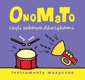 OnoMaTo czyli zabawa dźwiękami Instumenty muzyczne