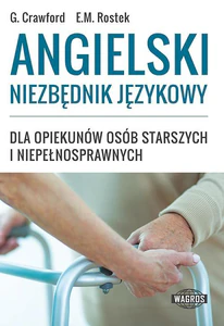 Angielski Niezbędnik językowy dla opiekunów osób starszych i niepełnosprawnych Angielski Niezbędnik językowy dla opiekunów osób starszych i niepełnosprawnych