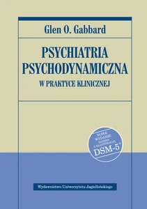 Psychiatria psychodynamiczna w praktyce klinicznej Nowe wydanie zgodne z klasyfikacją DSM-5 Psychiatria psychodynamiczna w praktyce klinicznej Nowe wydanie zgodne z klasyfikacją DSM-5