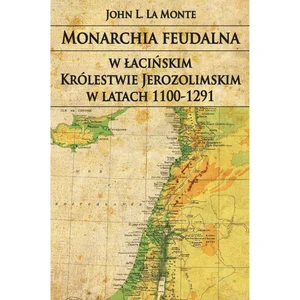 Monarchia feudalna w łacińskim Królestwie Jerozolimskim w latach 1100-1291