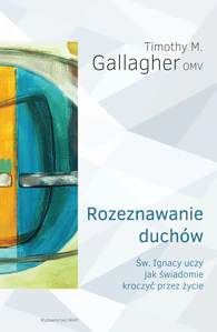 Rozeznawanie duchów Święty Ignacy uczy jak świadomie kroczyć przez życie