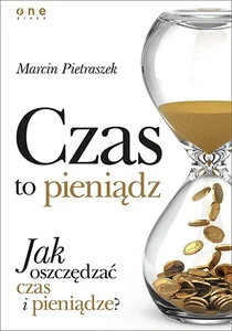 Czas to pieniądz Jak oszczędzać czas i pieniądze? Czas to pieniądz Jak oszczędzać czas i pieniądze?