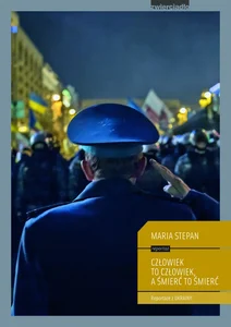 Człowiek to człowiek a śmierć to śmierć reportaże z Ukrainy