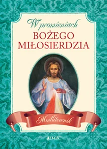 W promieniach Bożego miłosierdzia Modlitewnik W promieniach Bożego miłosierdzia Modlitewnik