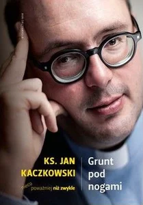 Grunt pod nogami Ksiądz Jan Kaczkowski nieco poważniej niż zwykle Grunt pod nogami Ksiądz Jan Kaczkowski nieco poważniej niż zwykle