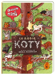 Opowiem ci mamo Co robią koty Opowiem ci mamo Co robią koty