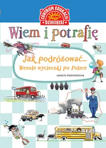 Wiem i potrafię Jak podróżować... Wesołe wycieczki po Polsce
